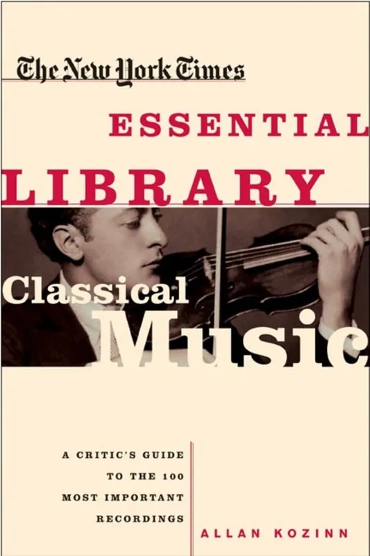 Holiday Sale New York Times Essential Library: Classical Music A Critic's Guide to the 100 Most Important Recordings