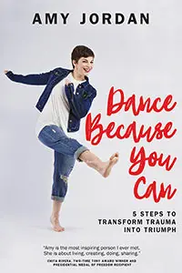 Dance Because You Can: 5 Steps to Transform Trauma into Triumph Top Pick