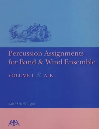 Percussion Assignments for Band and Wind Ensemble Volume 1 A-K Best Choice