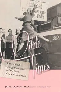 Clearance: Wilde Times Patricia Wilde, George Balanchine & the Rise of New York City Ballet Original