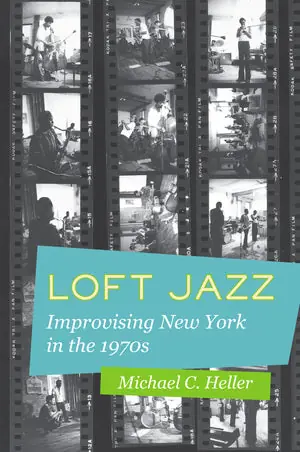 Loft Jazz Improvising New York in the 1970s Reduced Price