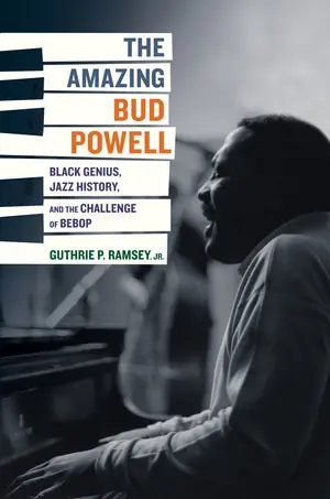 Must Have The Amazing Bud Powell Black Genius, Jazz History, and the Challenge of Bebop