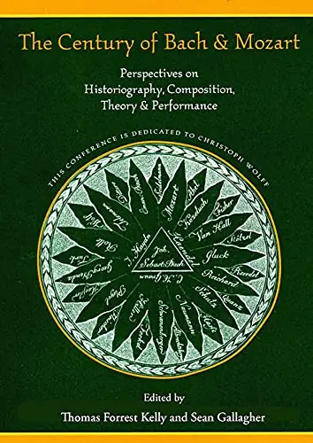 The Century of Bach & Mozart: Perspectives on Historiography, Composition, Theory & Performance Original