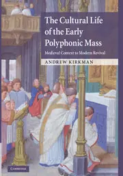 The Cultural Life of the Early Polyphonic Mass Latest
