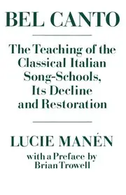 Latest Bel Canto: TheTeaching of the Classical Italian Song-Schools, Its Decline and Restoration
