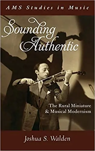 Sounding Authentic: The Rural Miniature and Musical Modernism Modern