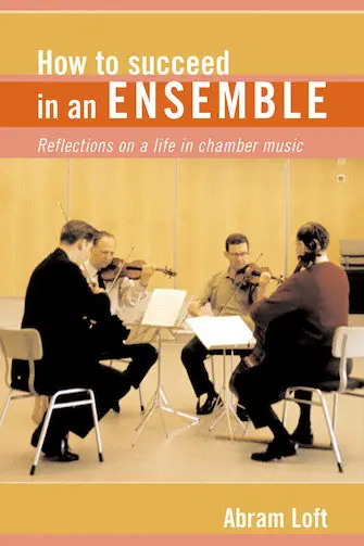 Exclusive Offer How to Succeed in an Ensemble: Reflections on a Life in Chamber Music