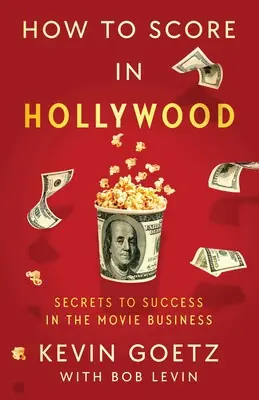 How to Score in Hollywood Secrets to Success in the Movie Business Viral