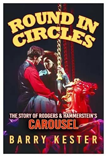 Certified Round in Circles - The Story of Rodgers & Hammerstein's Carousel