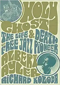 Holy Ghost: The Life and Death of Free Jazz Pioneer Albert Ayler Best Choice