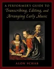 A Performer's Guide to Transcribing, Editing, and Arranging Early Music Hot Picks