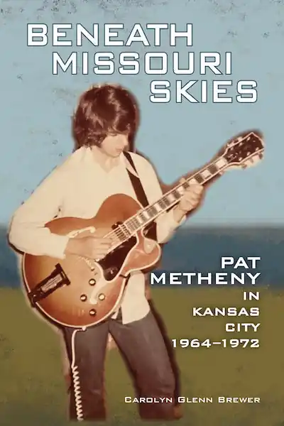 Beneath Missouri Skies: Pat Metheny in Kansas City 1964-1972 Fan Favorite