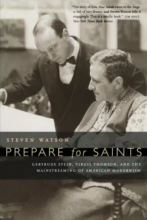 Authentic Prepare for Saints Gertrude Stein, Virgil Thomson, and the Mainstreaming of American Modernism