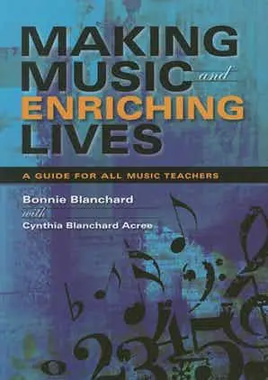 Making Music and Enriching Lives A Guide for All Music Teachers Limited Edition