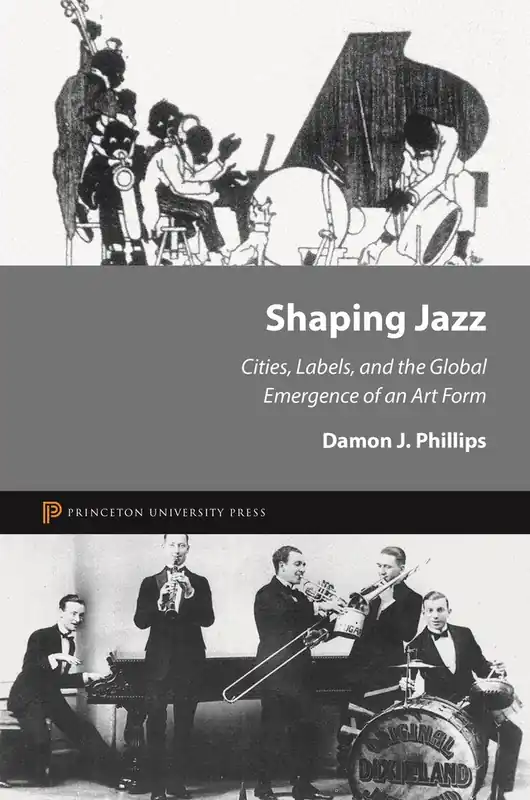 Shaping Jazz: Cities, Labels, and the Global Emergence of an Art Form Save Now