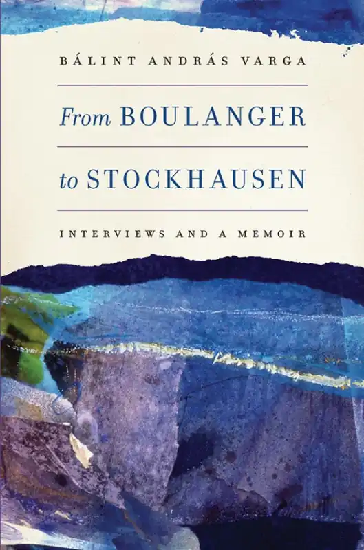 Reduced Price From Boulanger to Stockhausen: Interviews and a Memoir