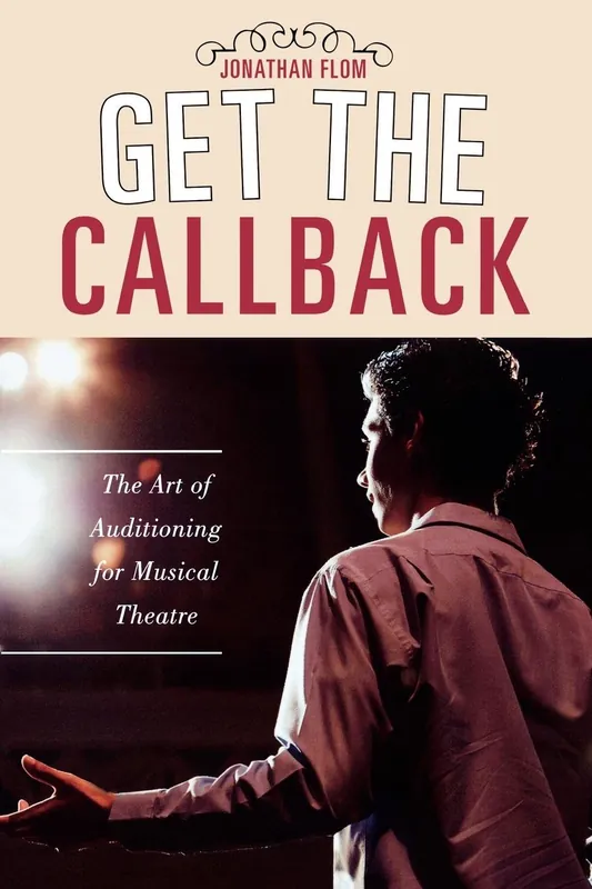 Get the Callback: The Art of Auditioning for Musical Theatre Hassle-Free Returns