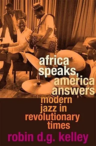 Africa Speaks, America Answers: Modern Jazz in Revolutionary Times Original