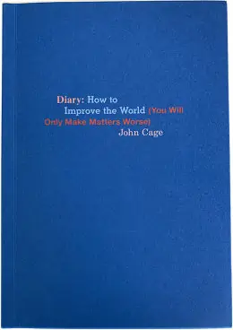 Viral John Cage Diary: How to Improve the World (You Will Only Make Matters Worse)