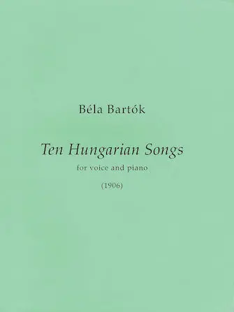 Bartók 10 Hungarian Songs First EditionMedium/High Voice and Piano Order Now