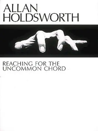 Allan Holdsworth - Reaching for the Uncommon Chord Crafted